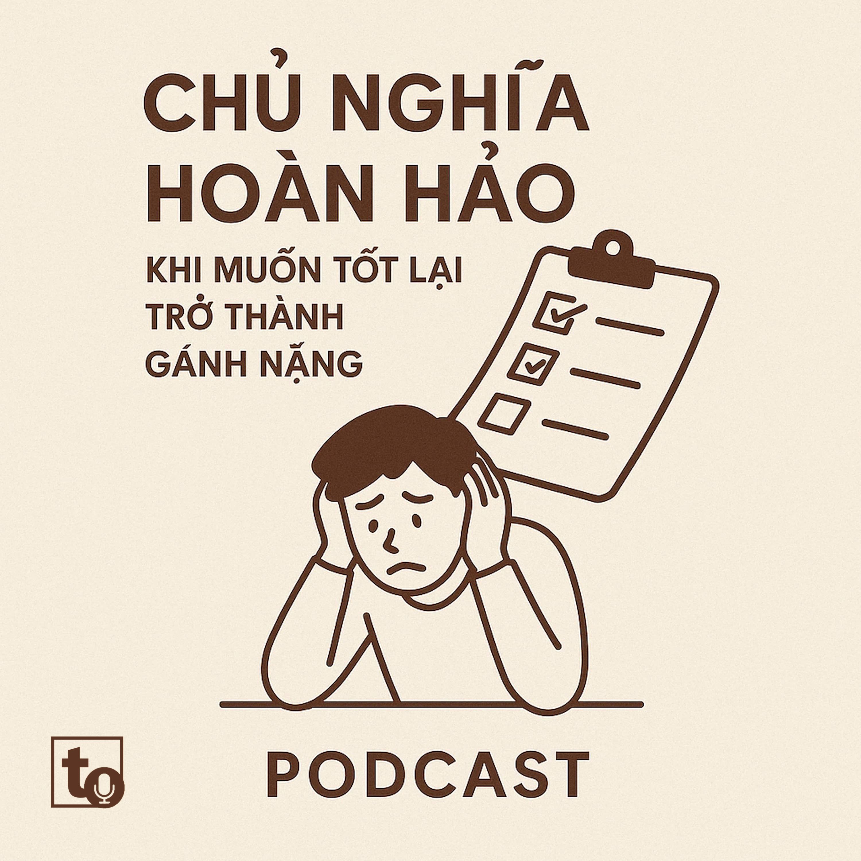 #3: Chủ nghĩa hoàn hảo - Khi muốn tốt lại trở thành gánh nặng