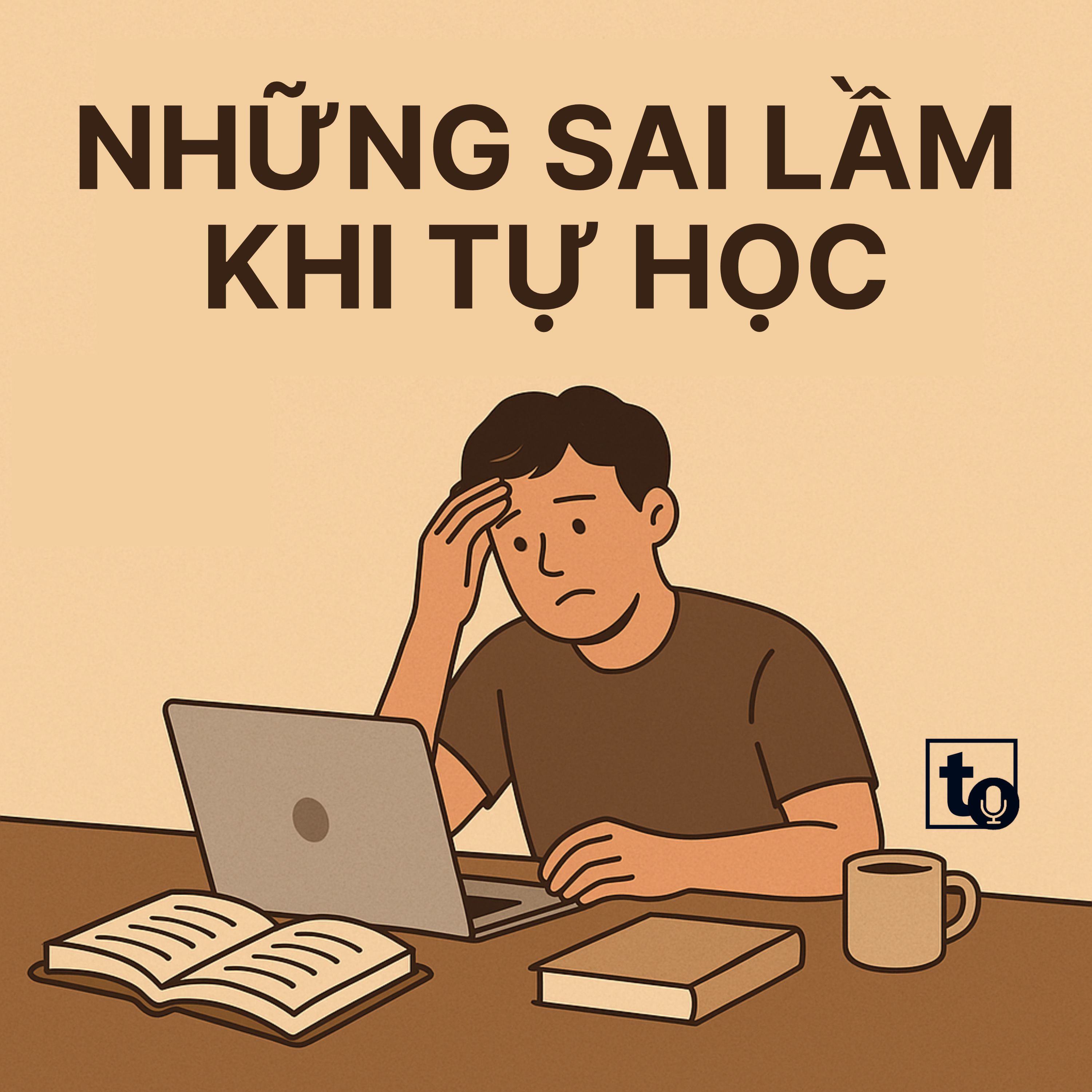#6: Những sai lầm của mình khi tự học - và bài học mình rút ra sau tất cả